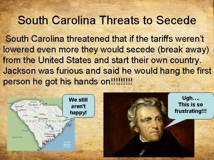 South Carolina Threats to Secede South Carolina threatened that if the tariffs weren’t lowered