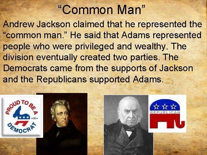 “Common Man” Andrew Jackson claimed that he represented the “common man. ” He said