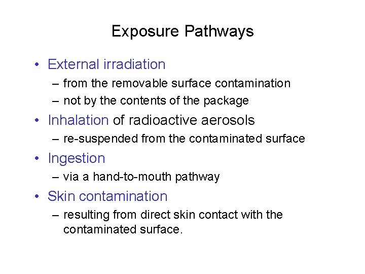 Exposure Pathways • External irradiation – from the removable surface contamination – not by
