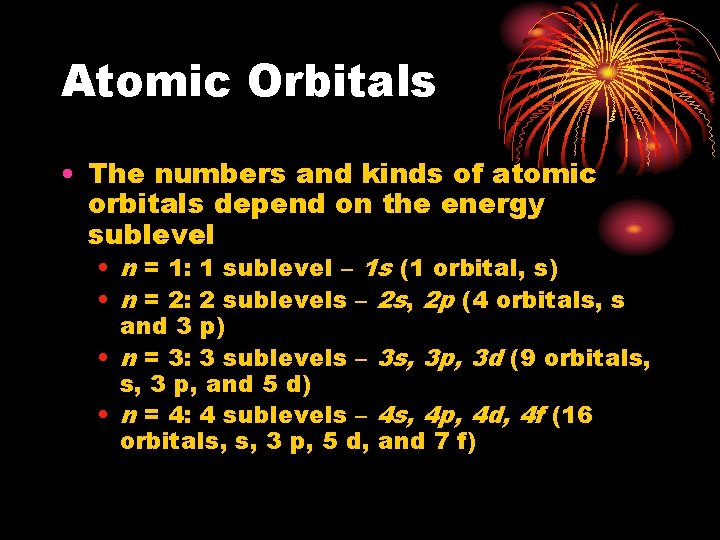 Atomic Orbitals • The numbers and kinds of atomic orbitals depend on the energy