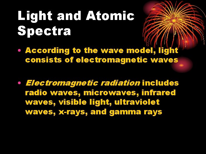 Light and Atomic Spectra • According to the wave model, light consists of electromagnetic