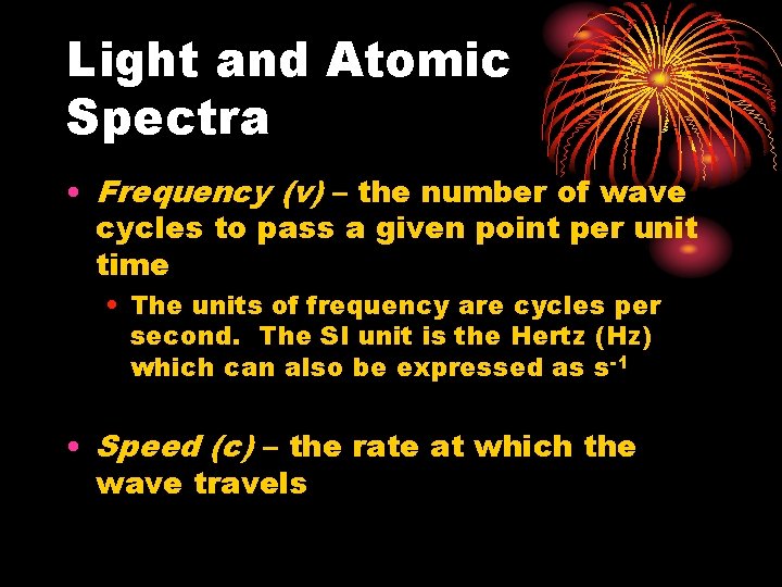 Light and Atomic Spectra • Frequency (ν) – the number of wave cycles to