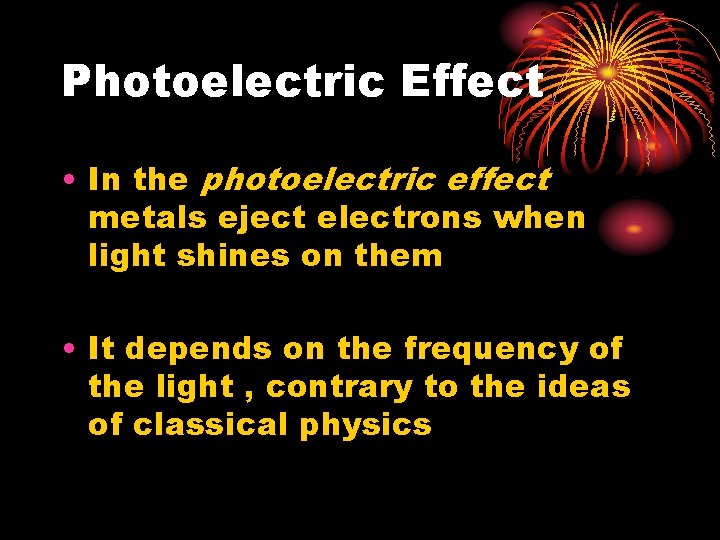 Photoelectric Effect • In the photoelectric effect metals eject electrons when light shines on