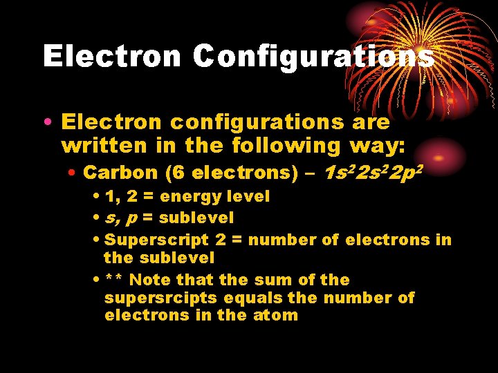 Electron Configurations • Electron configurations are written in the following way: • Carbon (6