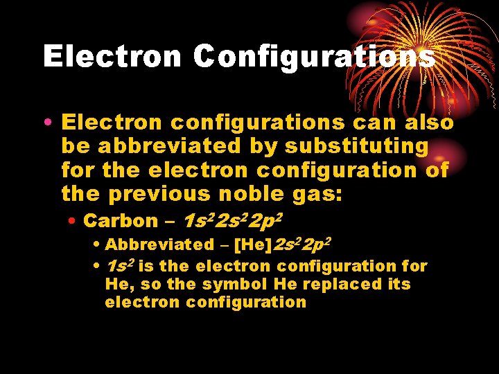 Electron Configurations • Electron configurations can also be abbreviated by substituting for the electron