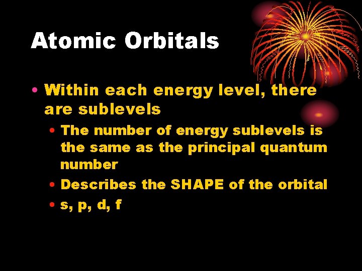 Atomic Orbitals • Within each energy level, there are sublevels • The number of