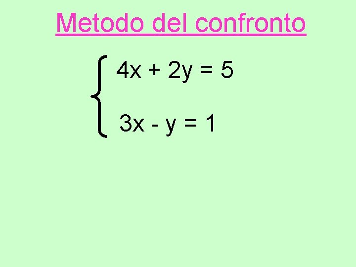 Metodo del confronto 4 x + 2 y = 5 3 x - y