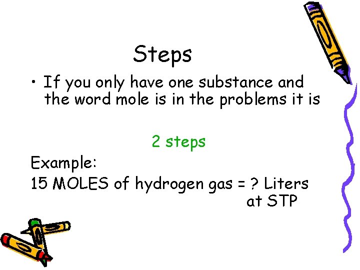 Steps • If you only have one substance and the word mole is in