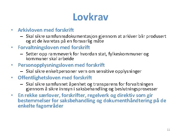 Lovkrav • Arkivloven med forskrift – Skal sikre samfunnsdokumentasjon gjennom at arkiver blir produsert Lovkrav • Arkivloven med forskrift – Skal sikre samfunnsdokumentasjon gjennom at arkiver blir produsert