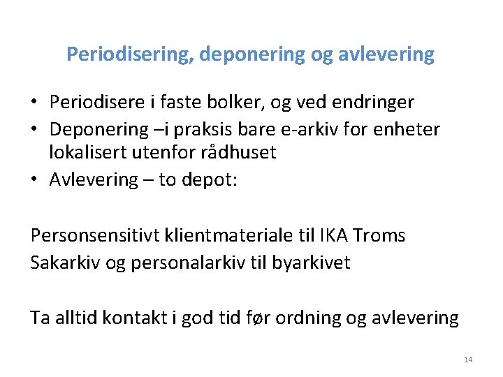 Periodisering, deponering og avlevering • Periodisere i faste bolker, og ved endringer • Deponering Periodisering, deponering og avlevering • Periodisere i faste bolker, og ved endringer • Deponering