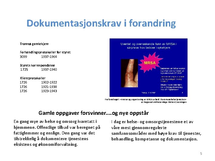 Dokumentasjonskrav i forandring Tromsø gamlehjem Forhandlingsprotokoller for styret 3099 1937 -1964 Styrets korrespondanse 1725 Dokumentasjonskrav i forandring Tromsø gamlehjem Forhandlingsprotokoller for styret 3099 1937 -1964 Styrets korrespondanse 1725