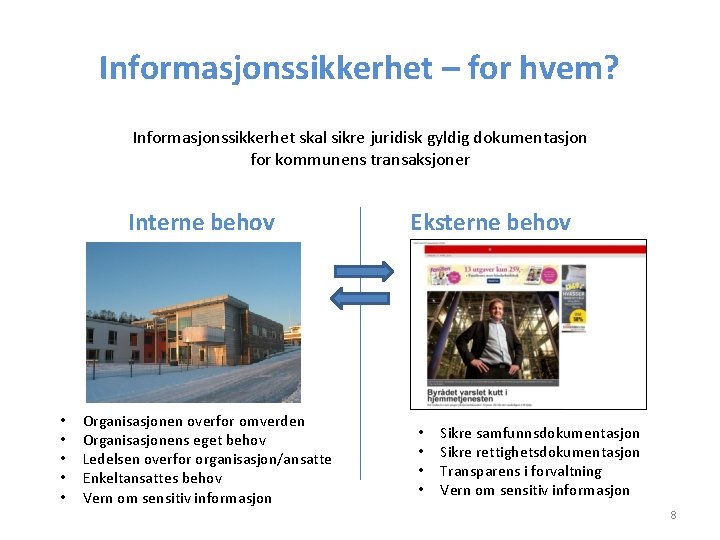 Informasjonssikkerhet – for hvem? Informasjonssikkerhet skal sikre juridisk gyldig dokumentasjon for kommunens transaksjoner Interne Informasjonssikkerhet – for hvem? Informasjonssikkerhet skal sikre juridisk gyldig dokumentasjon for kommunens transaksjoner Interne
