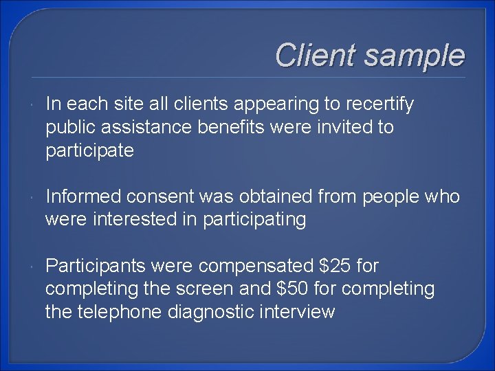 Client sample In each site all clients appearing to recertify public assistance benefits were
