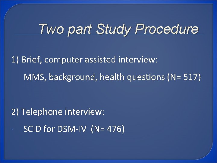 Two part Study Procedure 1) Brief, computer assisted interview: MMS, background, health questions (N=