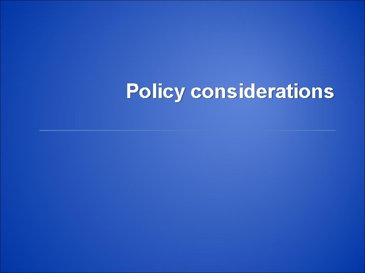 Policy considerations 