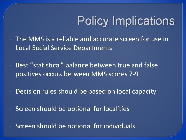 Policy Implications The MMS is a reliable and accurate screen for use in Local