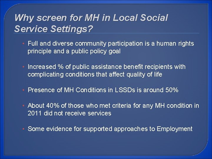 Why screen for MH in Local Social Service Settings? • Full and diverse community