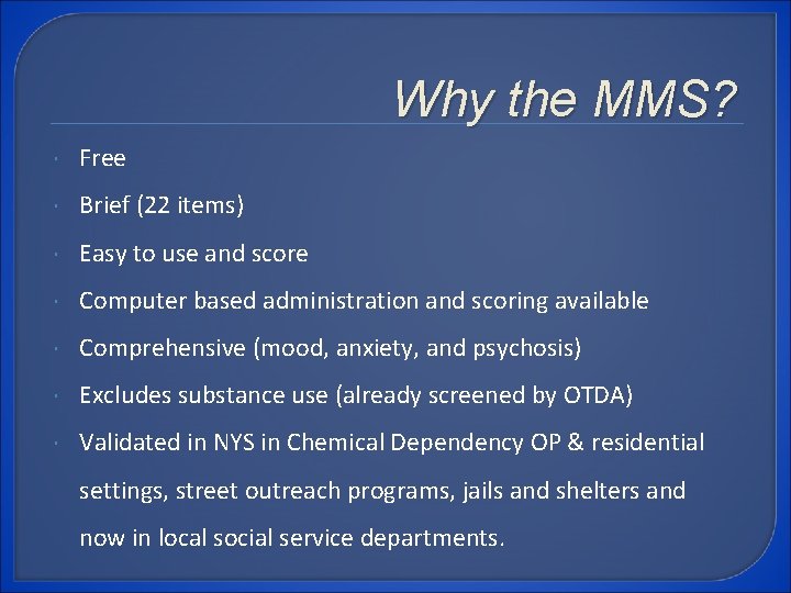 Why the MMS? Free Brief (22 items) Easy to use and score Computer based