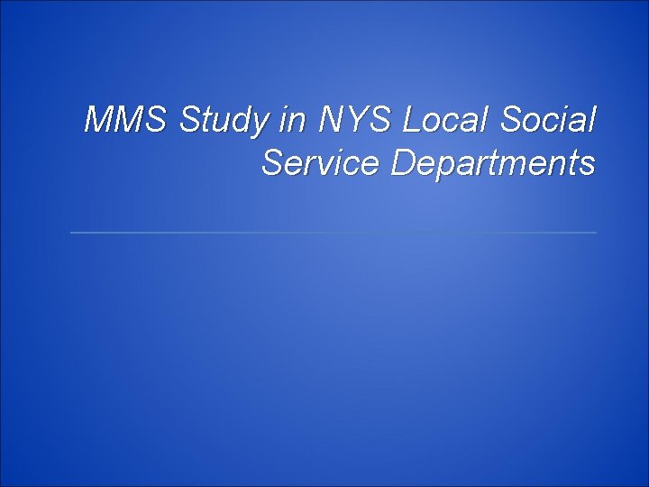 MMS Study in NYS Local Social Service Departments 
