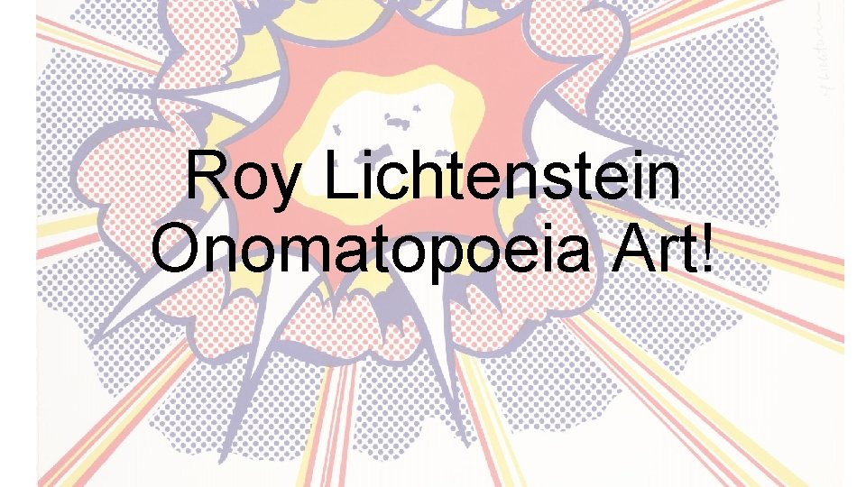 Roy Lichtenstein Onomatopoeia Art! 