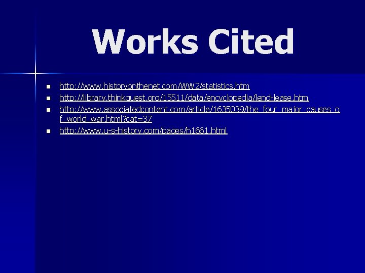 Works Cited n n http: //www. historyonthenet. com/WW 2/statistics. htm http: //library. thinkquest. org/15511/data/encyclopedia/lend-lease.