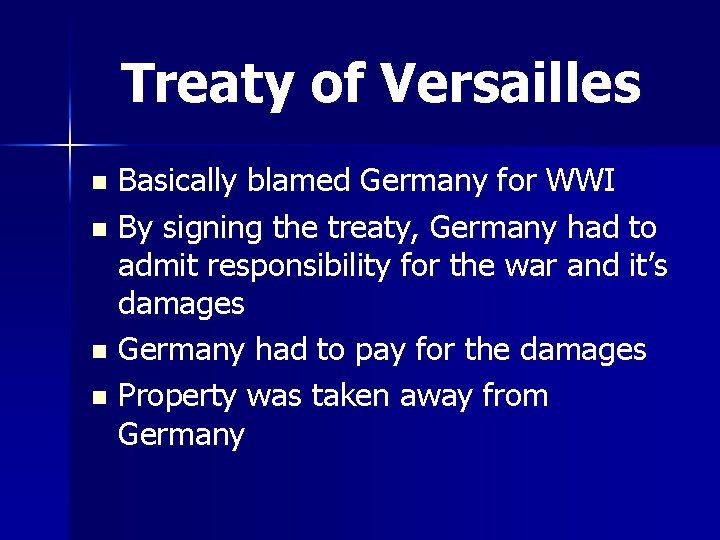 Treaty of Versailles Basically blamed Germany for WWI n By signing the treaty, Germany