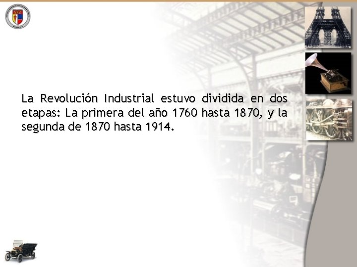 La Revolución Industrial estuvo dividida en dos etapas: La primera del año 1760 hasta