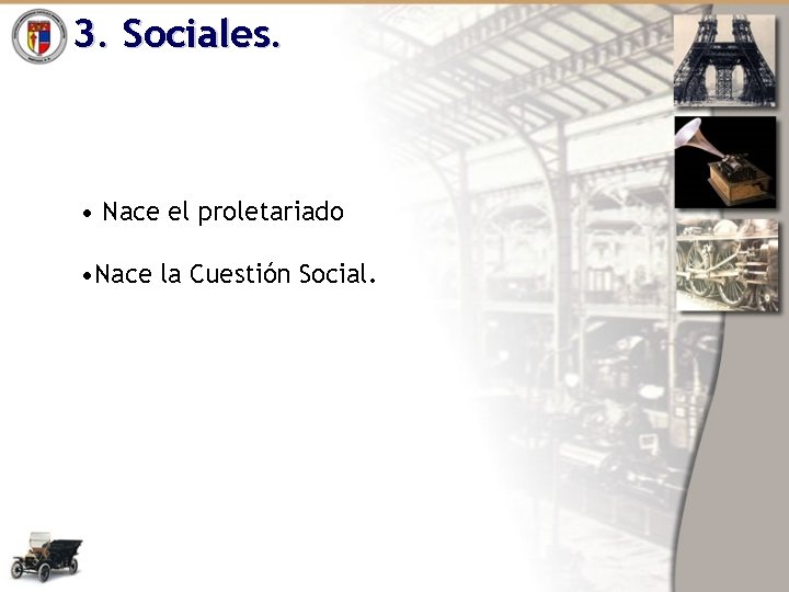 3. Sociales. • Nace el proletariado • Nace la Cuestión Social. 