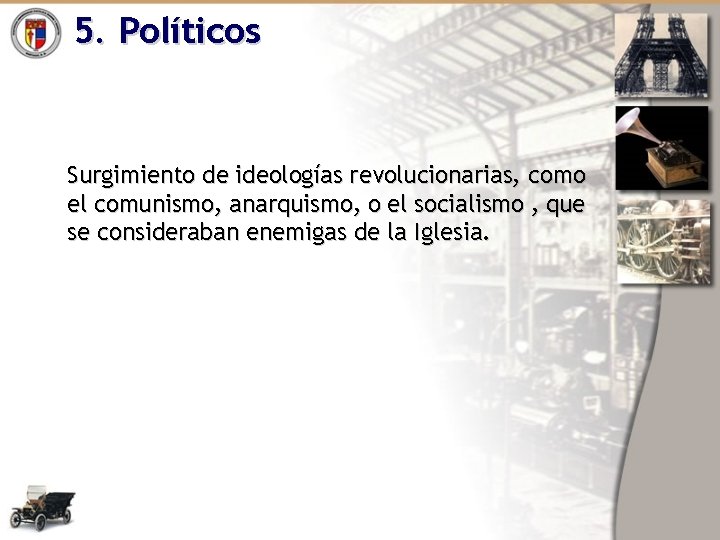 5. Políticos Surgimiento de ideologías revolucionarias, como el comunismo, anarquismo, o el socialismo ,