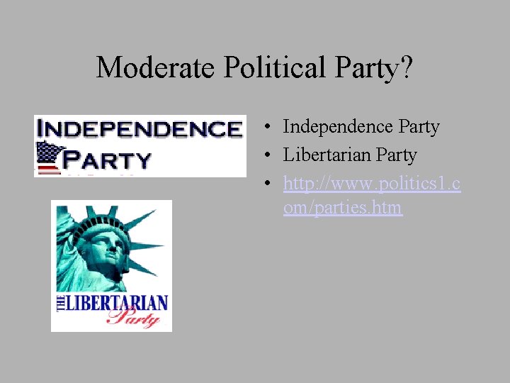 Moderate Political Party? • Independence Party • Libertarian Party • http: //www. politics 1.