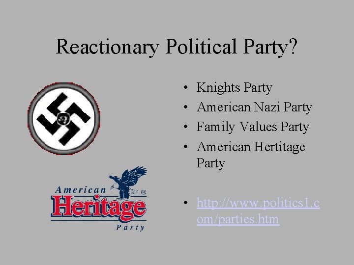 Reactionary Political Party? • • Knights Party American Nazi Party Family Values Party American