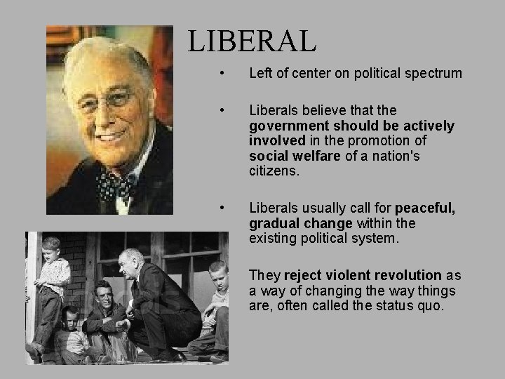 LIBERAL • Left of center on political spectrum • Liberals believe that the government