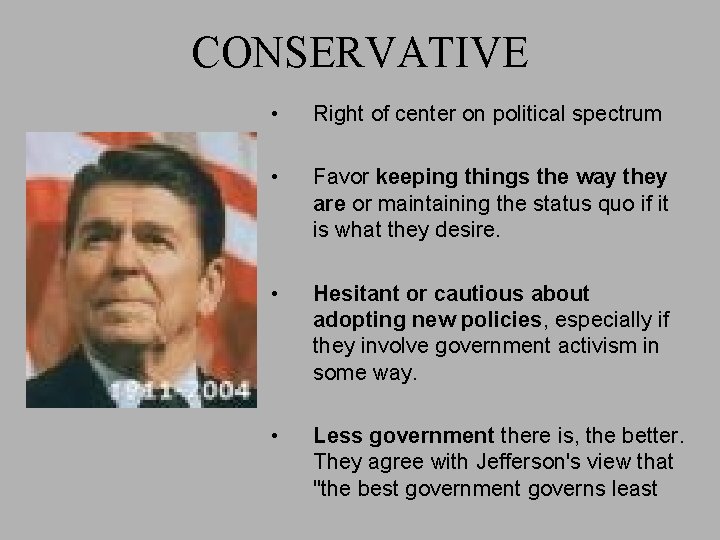 CONSERVATIVE • Right of center on political spectrum • Favor keeping things the way