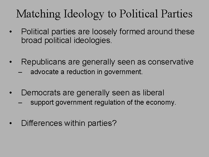 Matching Ideology to Political Parties • Political parties are loosely formed around these broad