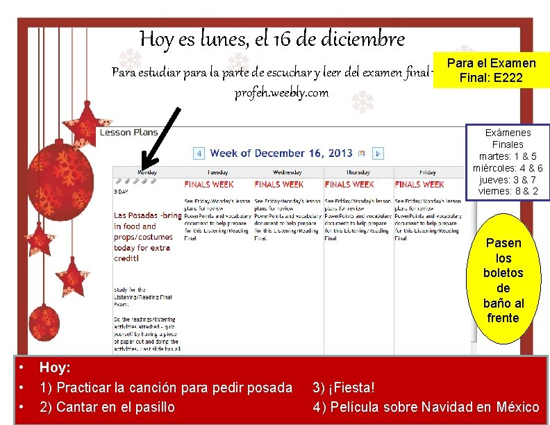 Hoy es lunes, el 16 de diciembre Para el Examen Final: E 222 Para