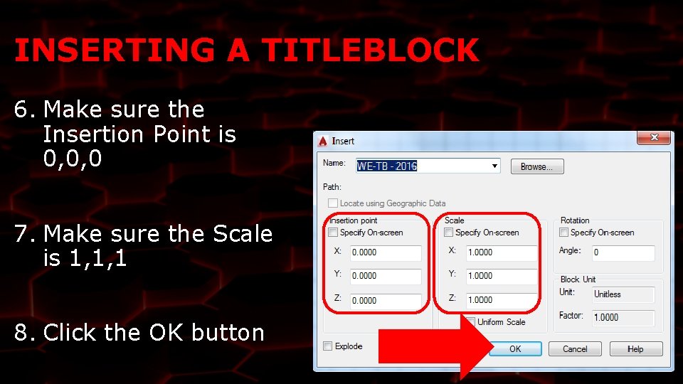 INSERTING A TITLEBLOCK 6. Make sure the Insertion Point is 0, 0, 0 7.