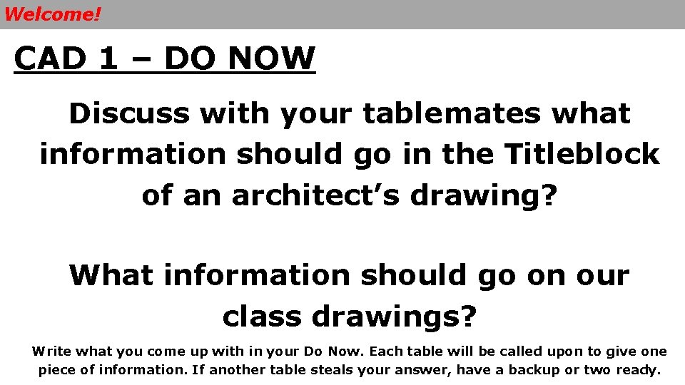 Welcome! CAD 1 – DO NOW Discuss with your tablemates what information should go