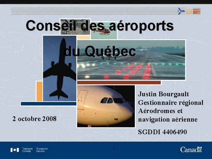 Conseil des aéroports du Québec Justin Bourgault Gestionnaire régional Aérodromes et 2 octobre 2008