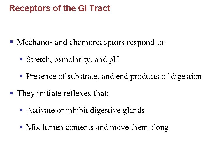 Receptors of the GI Tract § Mechano- and chemoreceptors respond to: § Stretch, osmolarity,