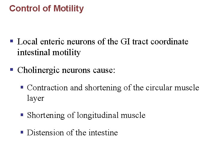 Control of Motility § Local enteric neurons of the GI tract coordinate intestinal motility