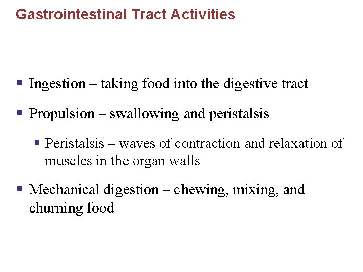Gastrointestinal Tract Activities § Ingestion – taking food into the digestive tract § Propulsion