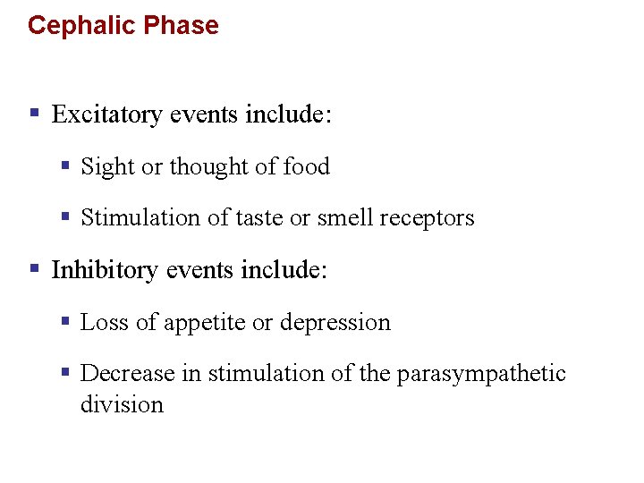 Cephalic Phase § Excitatory events include: § Sight or thought of food § Stimulation