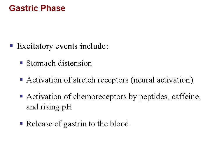 Gastric Phase § Excitatory events include: § Stomach distension § Activation of stretch receptors