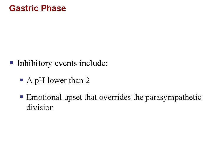 Gastric Phase § Inhibitory events include: § A p. H lower than 2 §