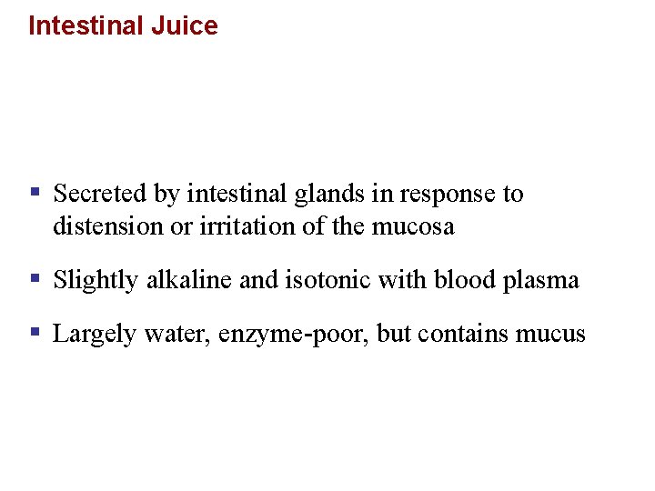 Intestinal Juice § Secreted by intestinal glands in response to distension or irritation of