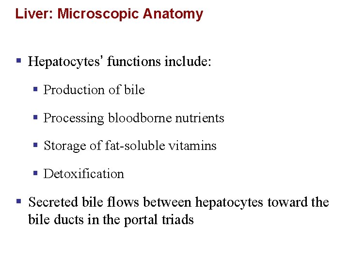 Liver: Microscopic Anatomy § Hepatocytes’ functions include: § Production of bile § Processing bloodborne