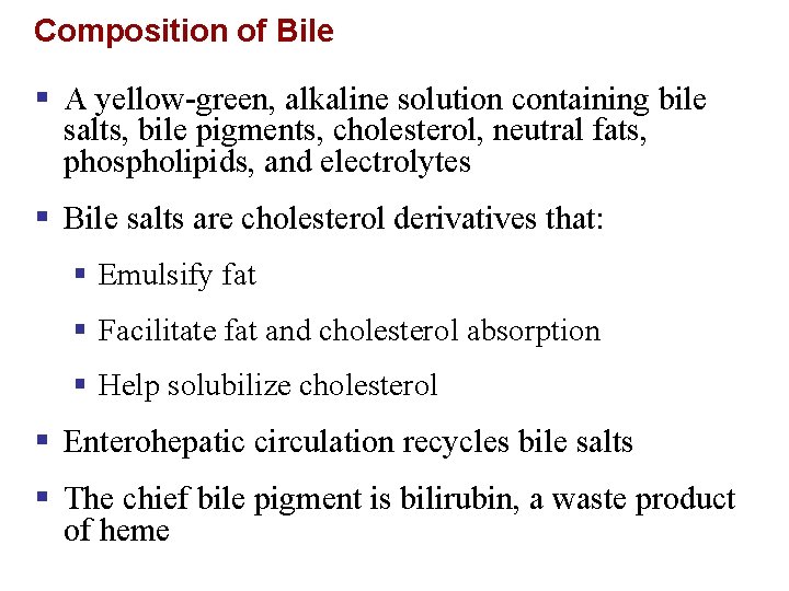Composition of Bile § A yellow-green, alkaline solution containing bile salts, bile pigments, cholesterol,