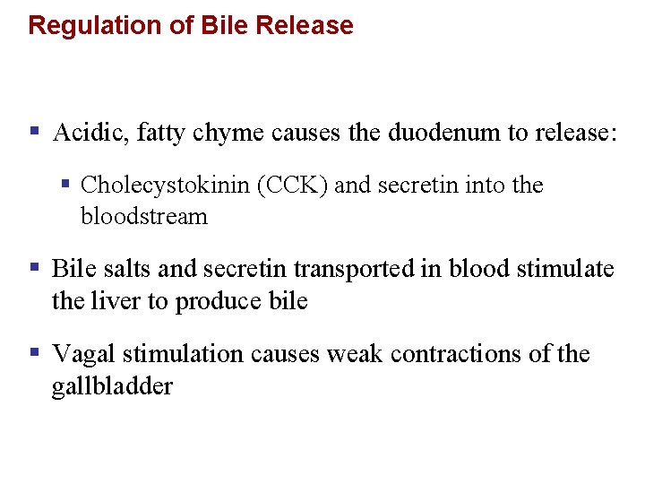 Regulation of Bile Release § Acidic, fatty chyme causes the duodenum to release: §