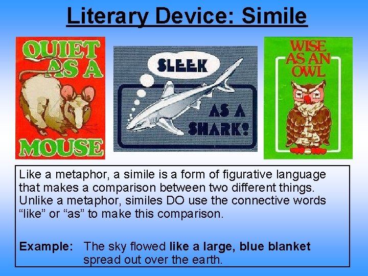 Literary Device: Simile Like a metaphor, a simile is a form of figurative language