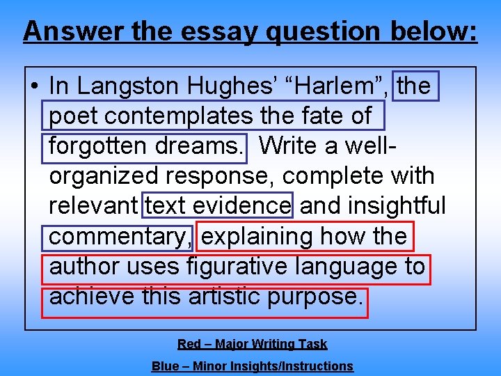 Answer the essay question below: • In Langston Hughes’ “Harlem”, the poet contemplates the